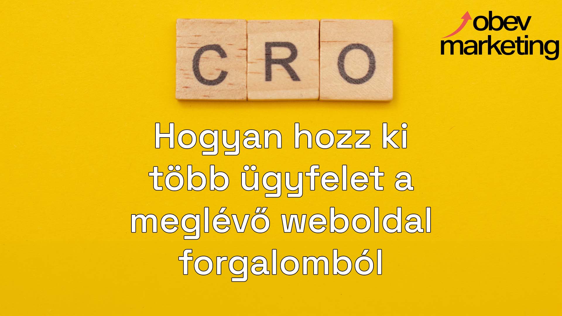 Konverziós arány optimalizálás (CRO): hogyan hozz ki több ügyfelet a meglévő weboldal forgalomból 4 Konverzios arany optimalizalas CRO - obev Marketing